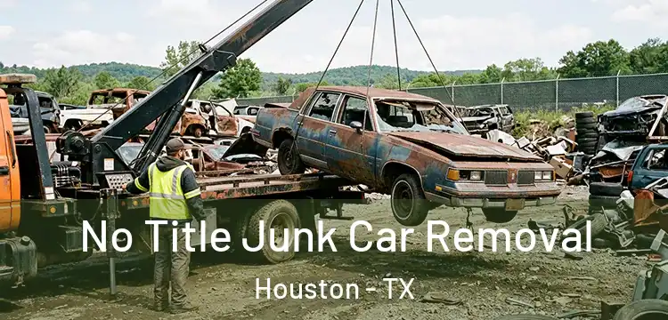  No Title Junk Car Removal Houston - TX